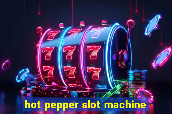 hot pepper slot machine