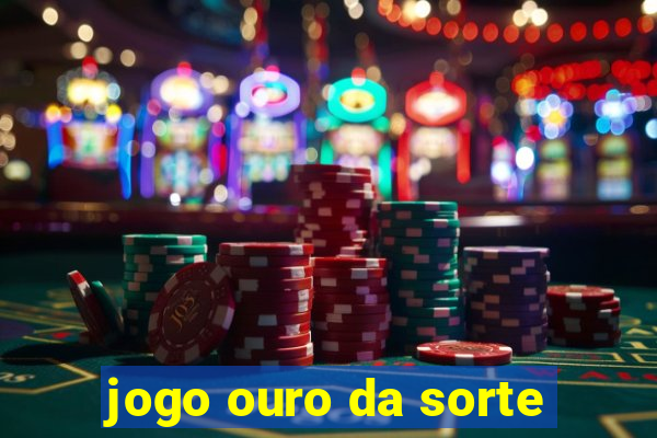 jogo ouro da sorte