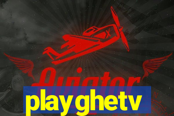 playghetv