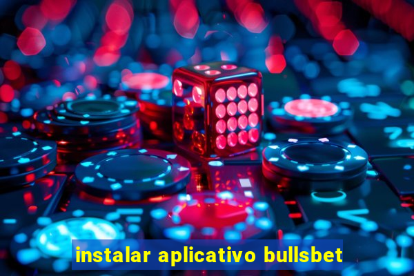 instalar aplicativo bullsbet