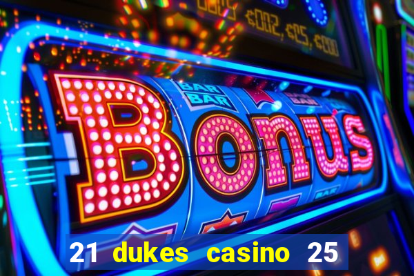 21 dukes casino 25 free spins