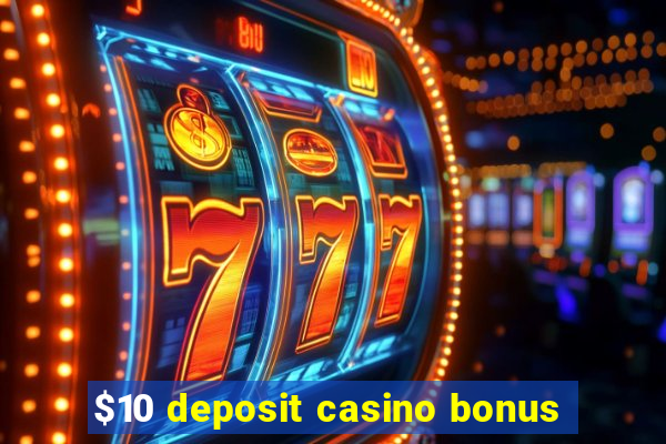 $10 deposit casino bonus