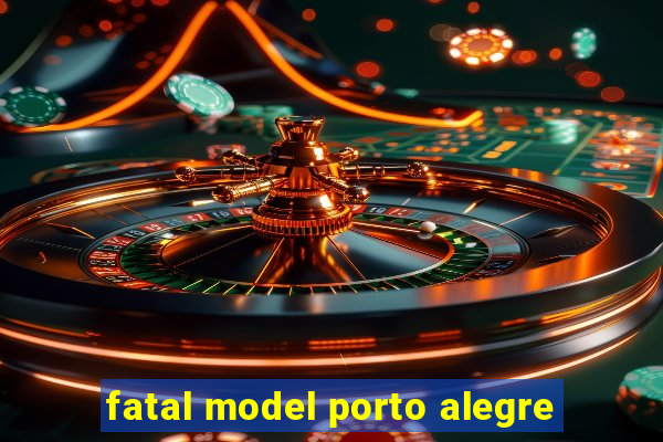 fatal model porto alegre