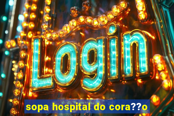 sopa hospital do cora??o