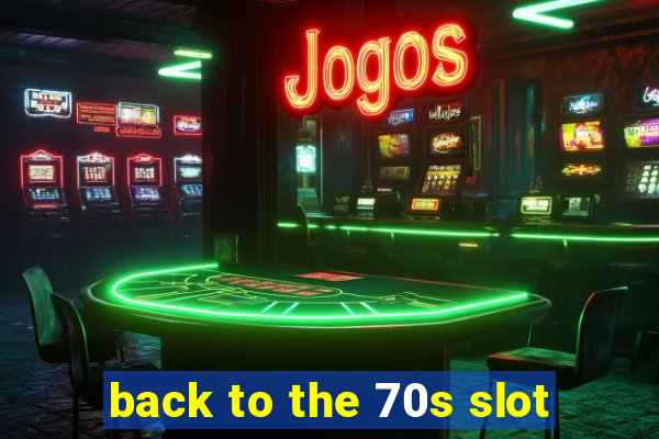 back to the 70s slot