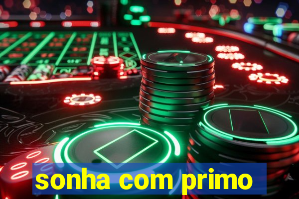 sonha com primo