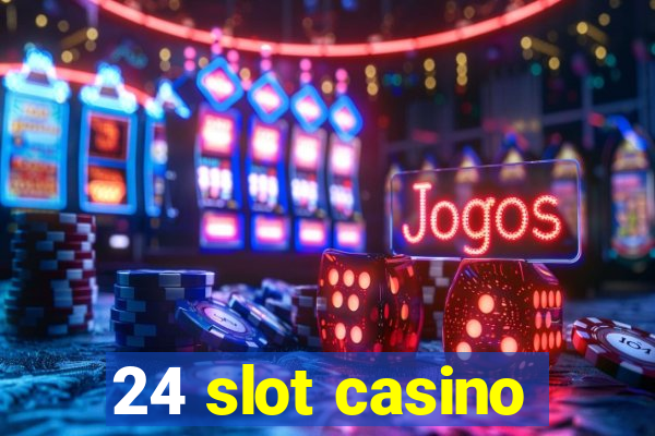 24 slot casino