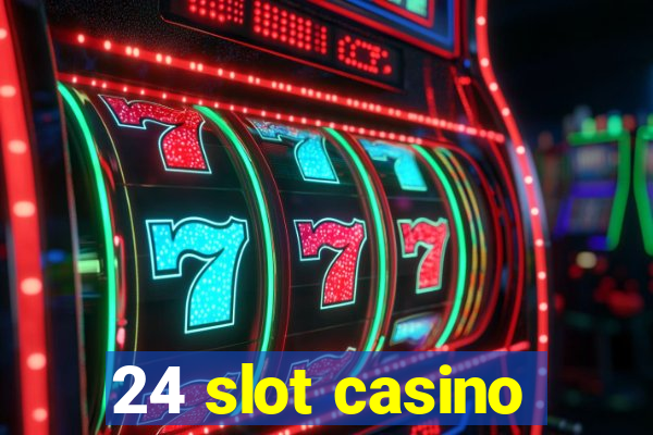 24 slot casino