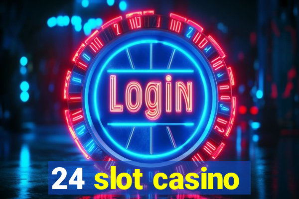 24 slot casino