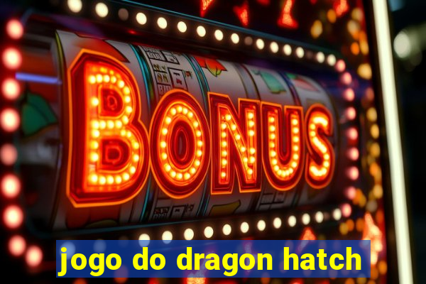 jogo do dragon hatch