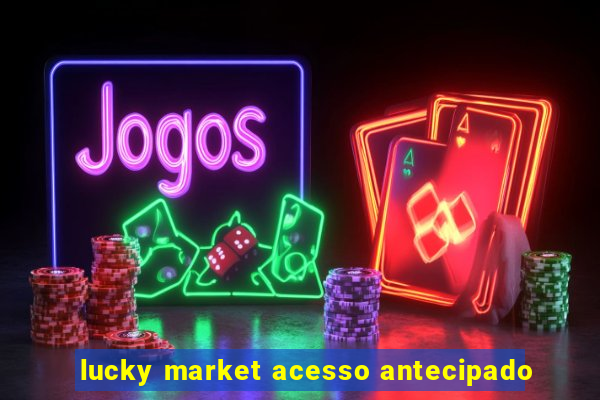 lucky market acesso antecipado