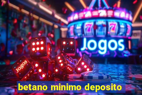 betano minimo deposito