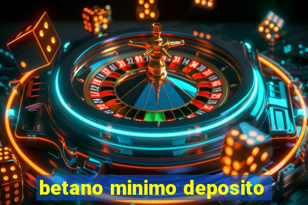 betano minimo deposito