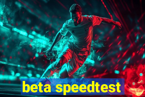 beta speedtest