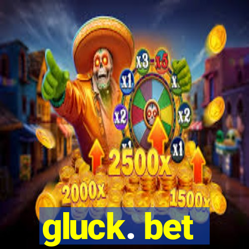 gluck. bet