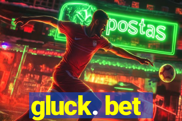 gluck. bet