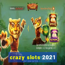 crazy slots 2021