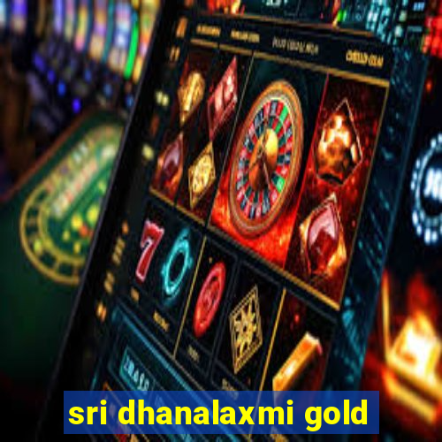 sri dhanalaxmi gold