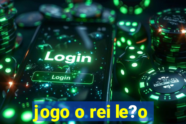 jogo o rei le?o