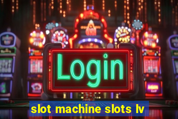 slot machine slots lv