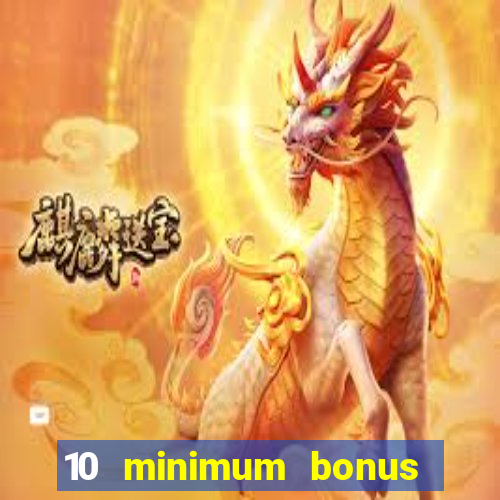 10 minimum bonus code casino