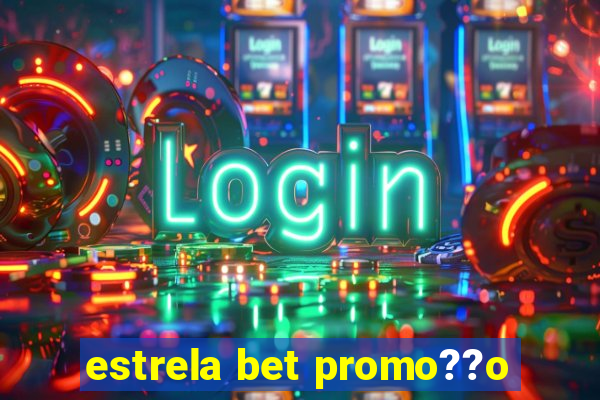 estrela bet promo??o