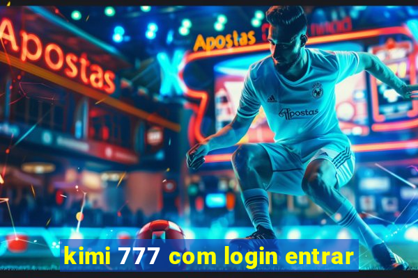 kimi 777 com login entrar