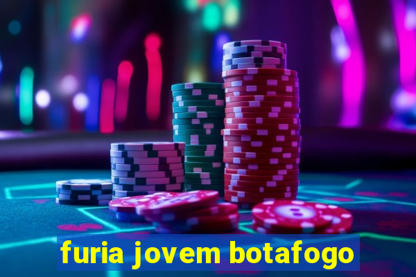 furia jovem botafogo