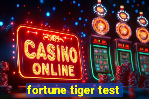 fortune tiger test