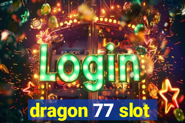 dragon 77 slot