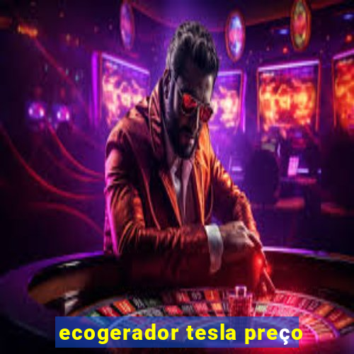 ecogerador tesla preço