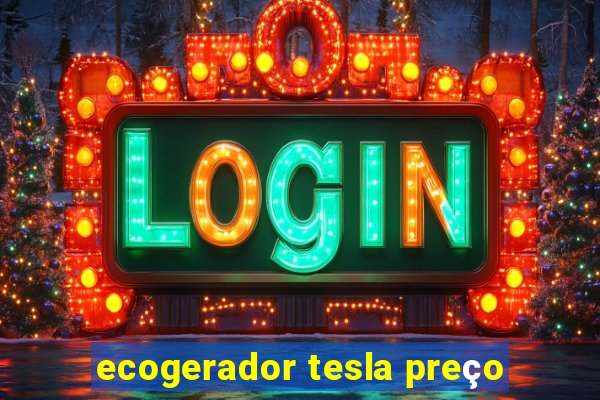 ecogerador tesla preço