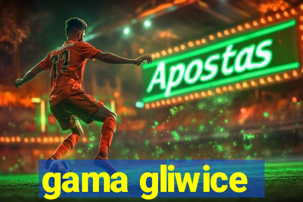 gama gliwice