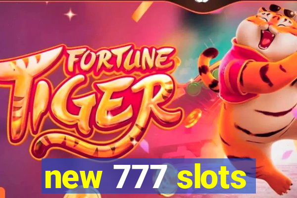 new 777 slots