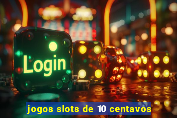 jogos slots de 10 centavos