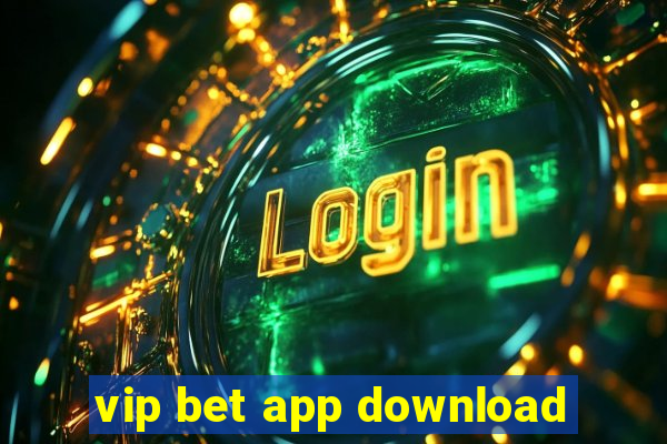 vip bet app download