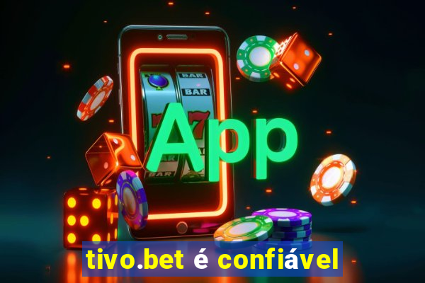 tivo.bet é confiável