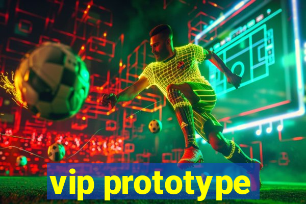 vip prototype