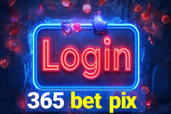 365 bet pix