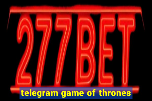 telegram game of thrones