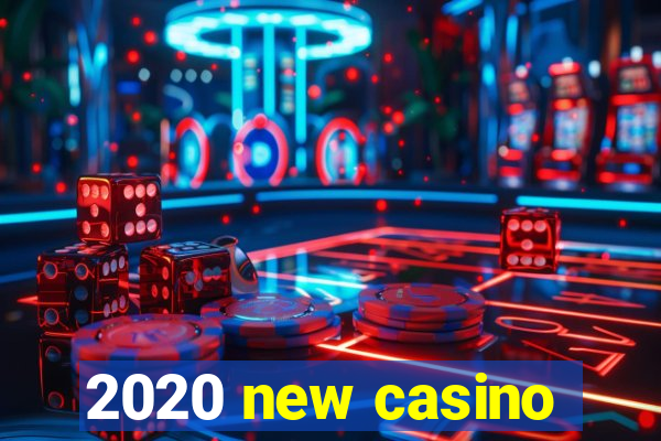 2020 new casino