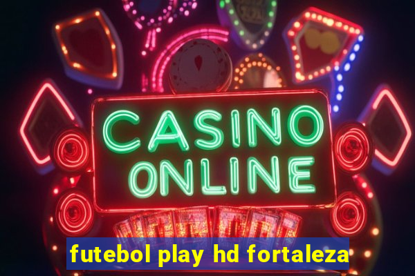 futebol play hd fortaleza