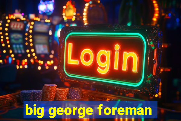 big george foreman