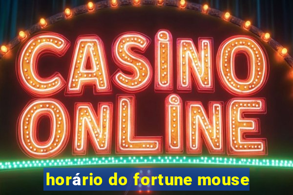 horário do fortune mouse