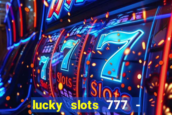 lucky slots 777 - free download