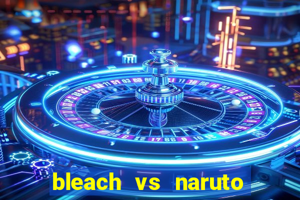 bleach vs naruto 2.6 jogos de luta