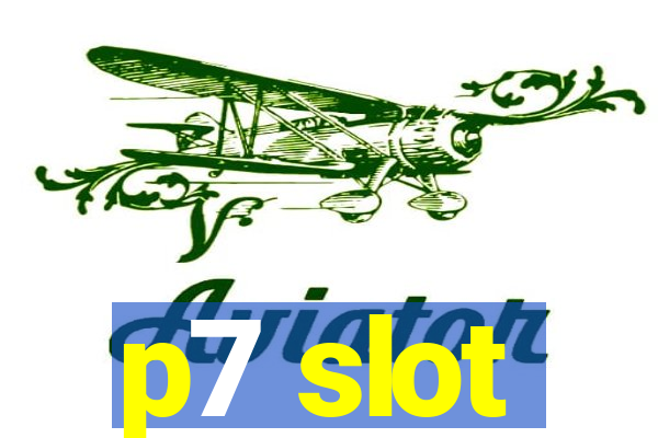 p7 slot