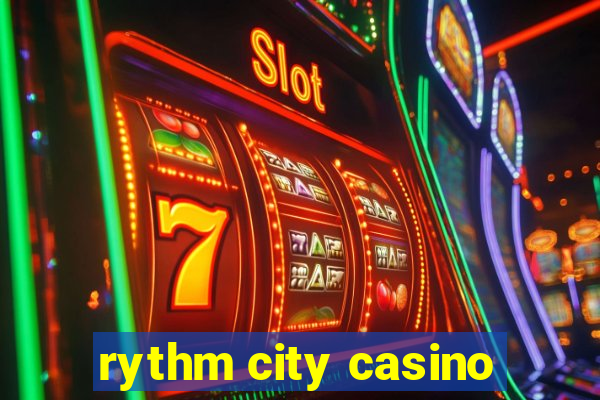 rythm city casino