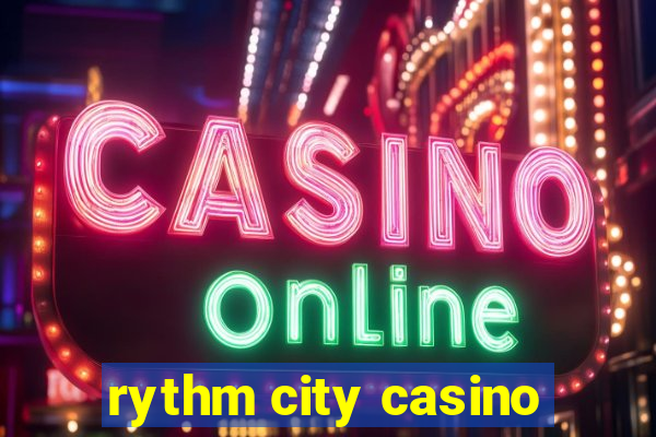 rythm city casino