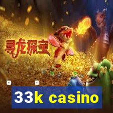 33k casino